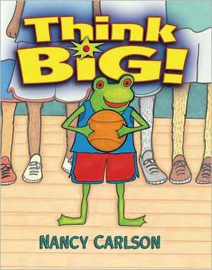 Think Big! de Nancy Carlson