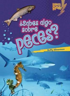 Sabes Algo Sobre Peces = Do You Know about Fish? de Buffy Silverman