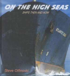 On the High Seas: Ships Then and Now de Steven Otfinoski