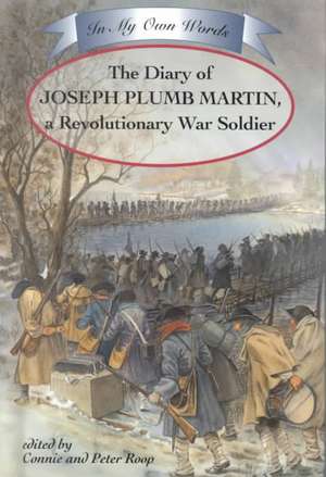 The Diary of Joseph Plumb Martin: A Revolutionary War Soldier de Connie Roop