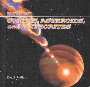 Comets, Asteroids, & Meteorites de Roy A. Gallant