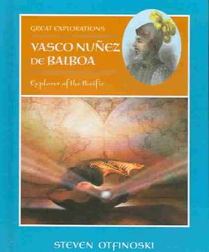 Vasco Nunez de Balboa: Explorer of the Pacific de Steven Otfinoski