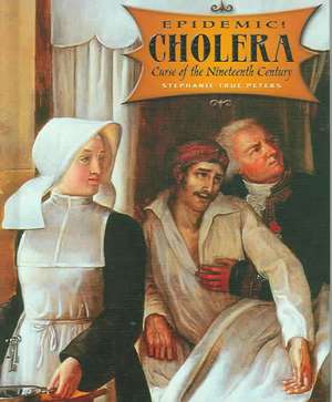 Cholera: Curse of the Nineteenth Century de Stephanie True Peters