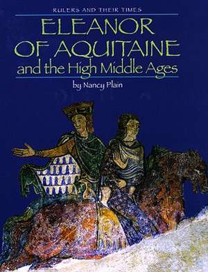 Eleanor of Aquitaine and the High Middle Ages de Nancy Plain