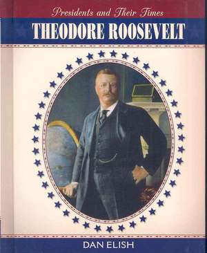 Theodore Roosevelt de Dan Elish