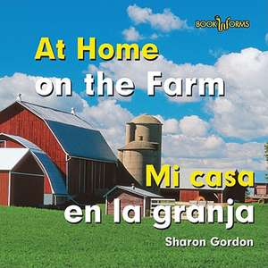 At Home on the Farm/Mi Casa En La Granja de Sharon Gordon