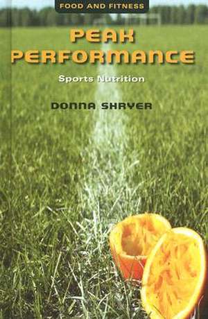 Peak Performance: Sports Nutrition de Donna Shryer