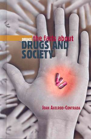 The Facts about Drugs and Society de Joan Axelrod-Contrada