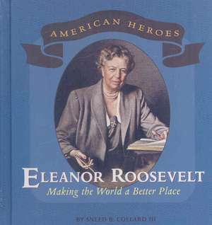 Eleanor Roosevelt: Making the World a Better Place de Sneed B. Collard