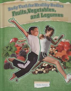 Fruits, Vegetables, and Legumes de Trisha Sertori