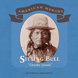 Sitting Bull: Tatanka Iyotake de Sneed B. Collard