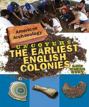 American Archaeology Uncovers the Earliest English Colonies de Lois Miner Huey