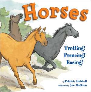 Horses: Trotting! Prancing! Racing! de Patricia Hubbell