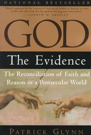 God: The Reconciliation of Faith and Reason in a Postsecular World de Patrick Glynn