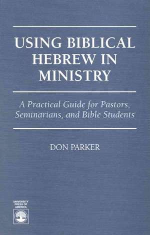 Using Biblical Hebrew in Ministry de Don Parker