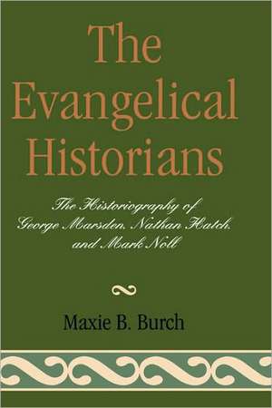 The Evangelical Historians de Maxie B. Burch