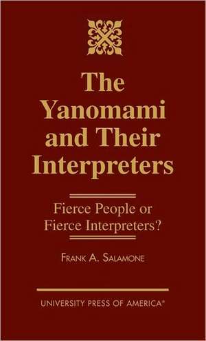 The Yanomami and Their Interpreters de Frank A. Salamone