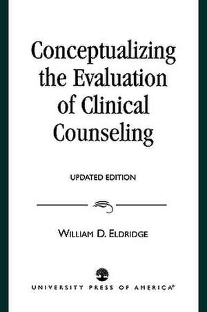 Conceptualizing the Evaluation of Clinical Counseling- de William D. Eldridge