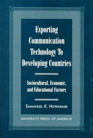 Exporting Communication Technology to Developing Countries de Emmanuel K. Ngwainmbi