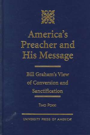 America's Preacher and His Message de Timo Pokki