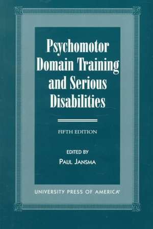 Psychomotor Domain Training and Serious Disabilities de Paul Jansma