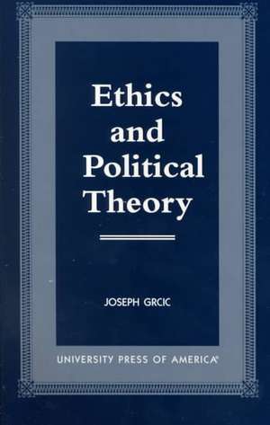 Ethics and Political Theory de Joseph M. Grcic