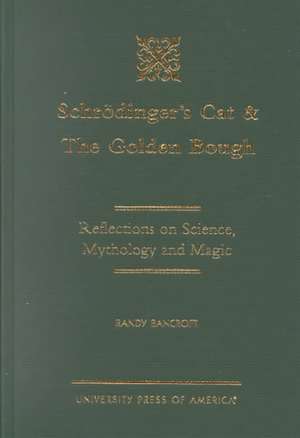 Schrodinger's Cat & the Golden Bough de Randy Bancroft