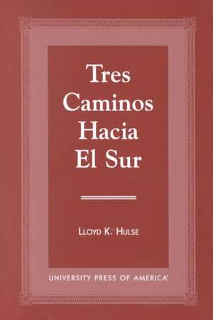 Tres Caminos Hacia El Sur de Lloyd K. Hulse