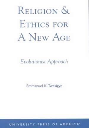 Religion & Ethics for a New Age de Emmanuel K. Twesigye