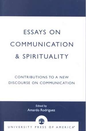 Essays on Communication & Spirituality de Amardo Rodriguez