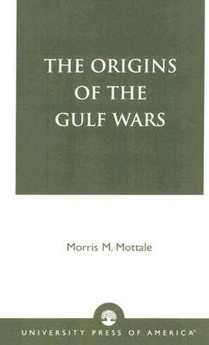 The Origins of the Gulf Wars de Morris Mottale