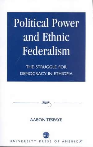 Political Power and Ethnic Federalism de Aaron Tesfaye