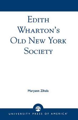 Edith Wharton's Old New York Society de Maryann Zihala