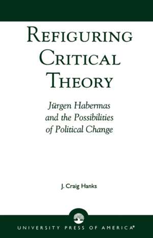 Refiguring Critical Theory de J. Craig Hanks