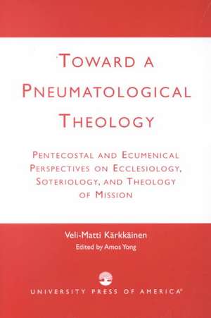 Toward a Pneumatological Theology de Veli Matti Karkkainen