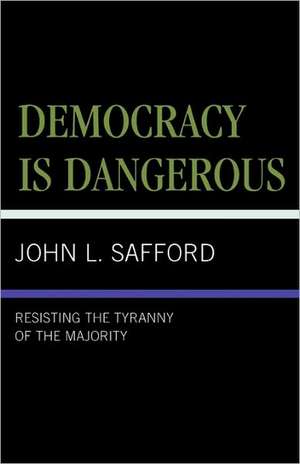 Democracy Is Dangerous de John L. Safford