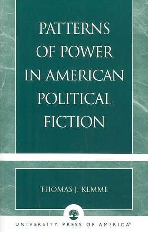 Patterns of Power in American Political Fiction de Thomas J. Kemme