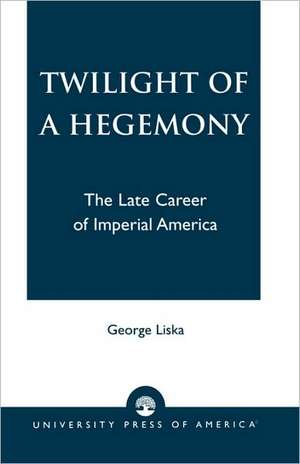 Twilight of a Hegemony de George Liska