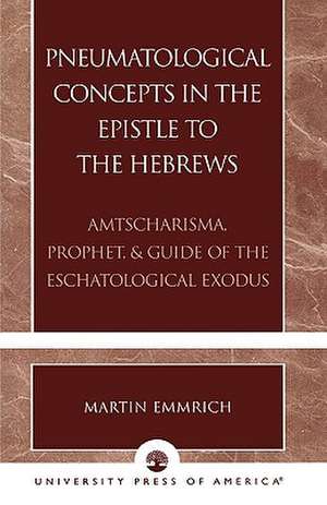 Pneumatological Concepts in the Epistle to the Hebrews de Martin Emmrich