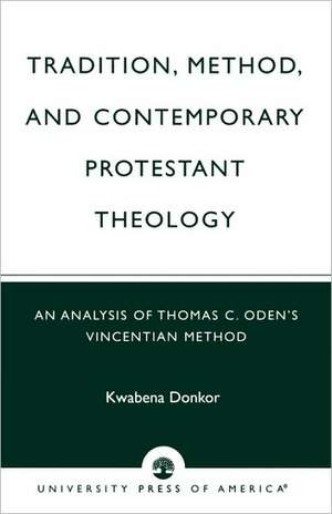 Tradition Method & Contemporary Protestant Theology de Kwabena Donkor