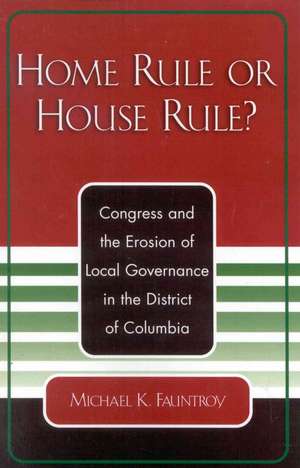 Home Rule or House Rule? de Michael K. Fauntroy