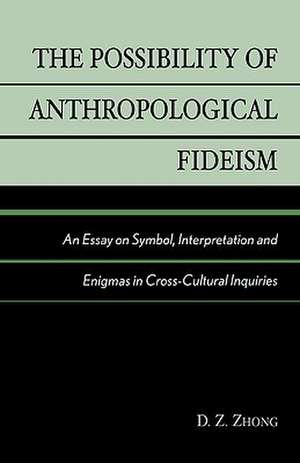 The Possibility of Anthropological Fideism de D. Z. Zhong