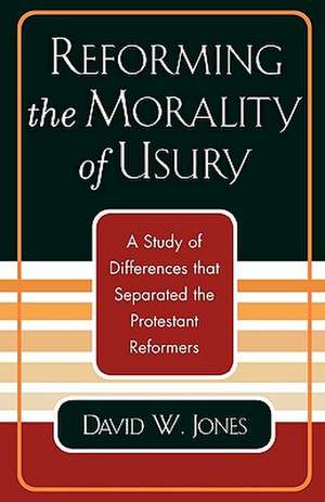 Reforming the Morality of Usury de David W. Jones