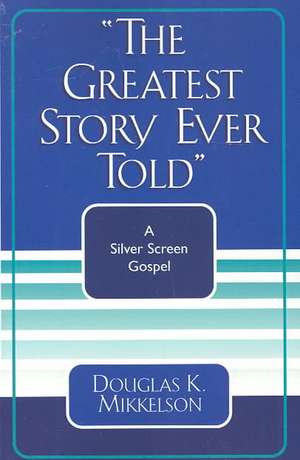 The Greatest Story Ever Told de Douglas K. Mikkelson