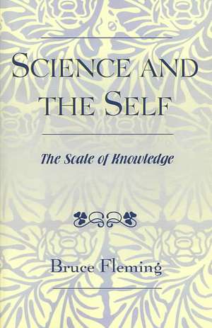 Science and the Self de Bruce E. Fleming