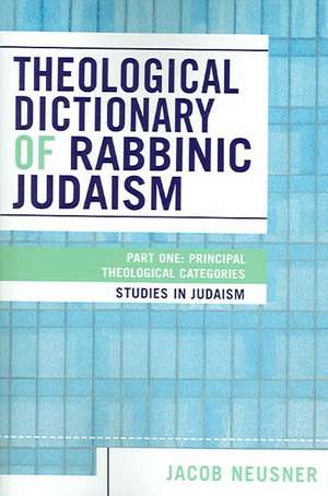 Theological Dictionary of Rabbinic Judaism de Jacob (Research Professor of Religion and TheologyBard College Neusner