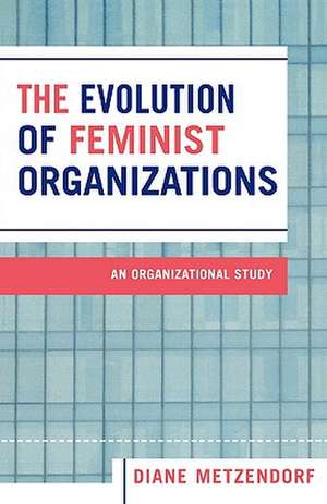 The Evolution of Feminist Organizations de Diane Metzendorf