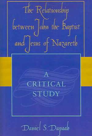 The Relationship Between John the Baptist and Jesus of Nazareth de Daniel S. Dapaah