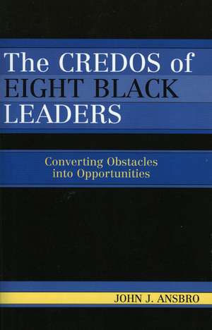 The Credos of Eight Black Leaders de John J. Ansbro