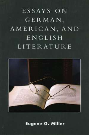 Essays on German, American and English Literature de Eugene G. Miller